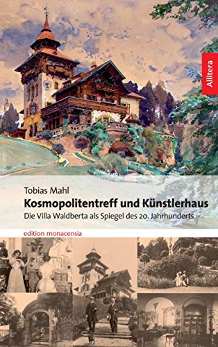Kosmopolitentreff und Künstlerhaus. Die Villa Waldberta als Spiegel des 20. Jahrhunderts (Allitera Verlag)